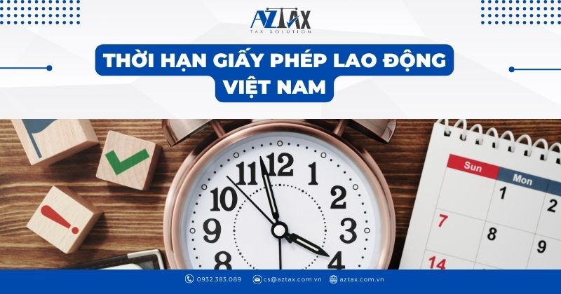 Thời hạn giấy phép lao động Việt Nam