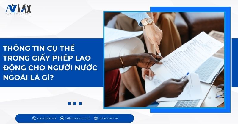 Thông tin cụ thể trong giấy phép lao động cho người nước ngoài là gì?