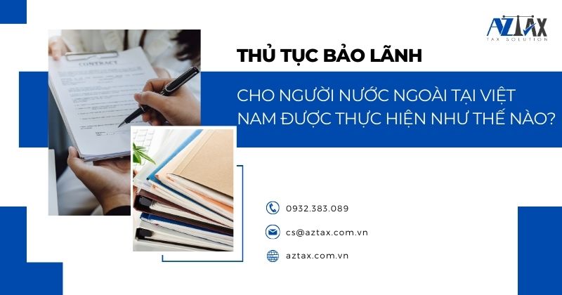 Thủ tục bảo lãnh cho người nước ngoài tại Việt Nam được thực hiện như thế nào?