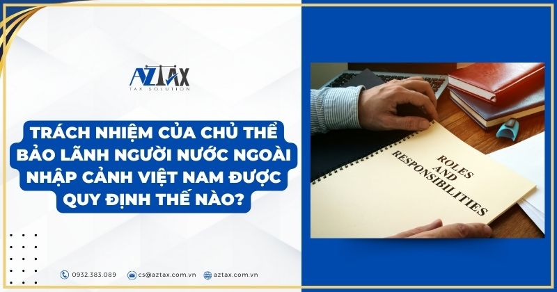 Trách nhiệm của chủ thể bảo lãnh người nước ngoài nhập cảnh Việt Nam được quy định thế nào?