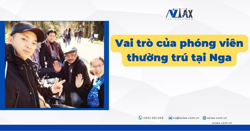 Vai trò của phóng viên thường trú tại Nga