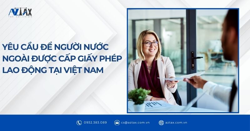 Yêu cầu để người nước ngoài được cấp giấy phép lao động tại Việt Nam