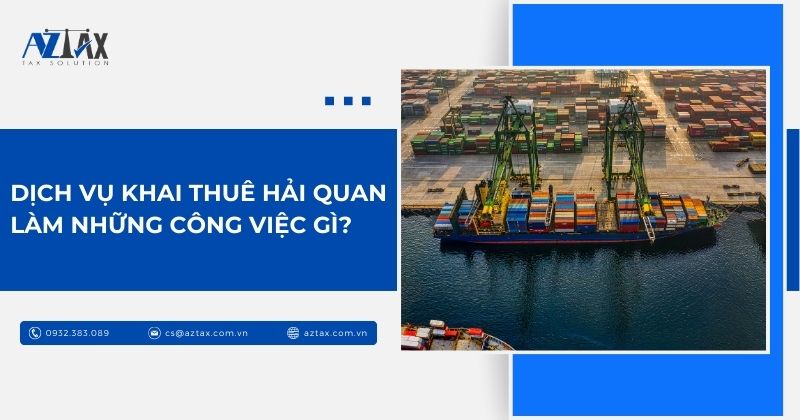 Dịch vụ khai thuê hải quan làm những công việc gì?