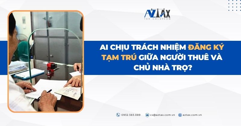 Ai chịu trách nhiệm đăng ký tạm trú giữa người thuê và chủ nhà trọ?