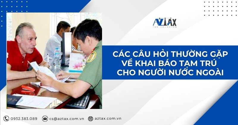 Các câu hỏi thường gặp về khai báo tạm trú cho người nước ngoài