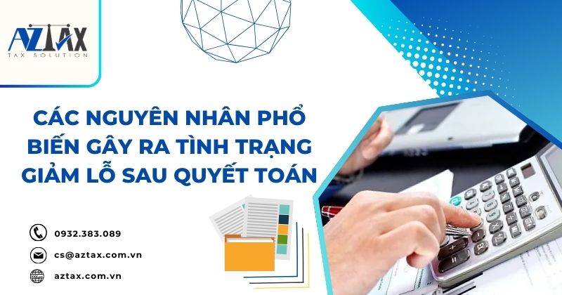 Các nguyên nhân phổ biến gây ra tình trạng giảm lỗ sau quyết toán