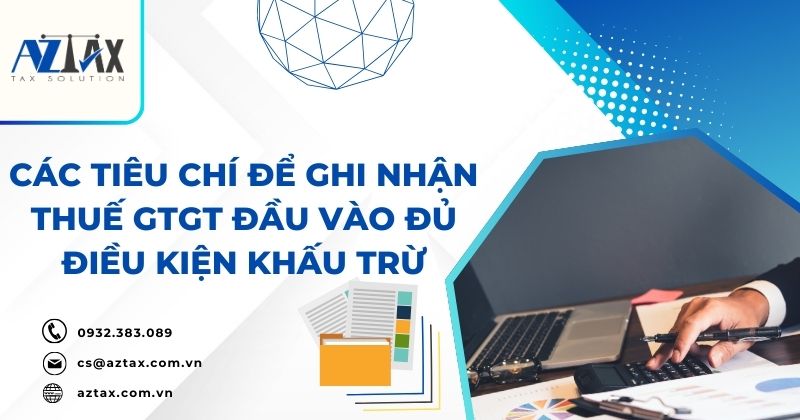 Các tiêu chí để ghi nhận thuế GTGT đầu vào đủ điều kiện khấu trừ