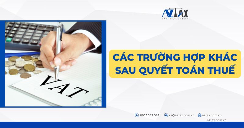 Các trường hợp khác sau quyết toán thuế