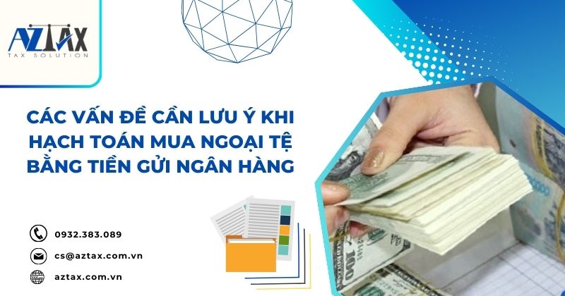 Các vấn đề cần lưu ý khi hạch toán mua ngoại tệ bằng tiền gửi ngân hàng