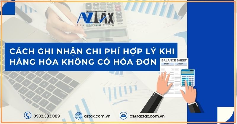 Cách ghi nhận chi phí hợp lý khi hàng hóa không có hóa đơn