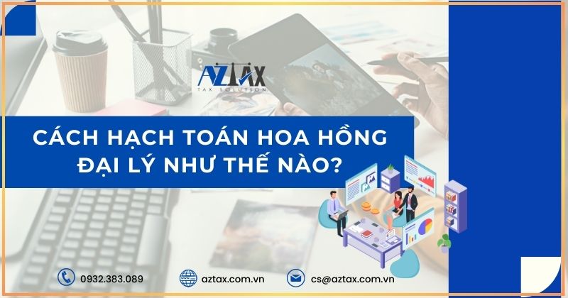 Cách hạch toán hoa hồng đại lý như thế nào?