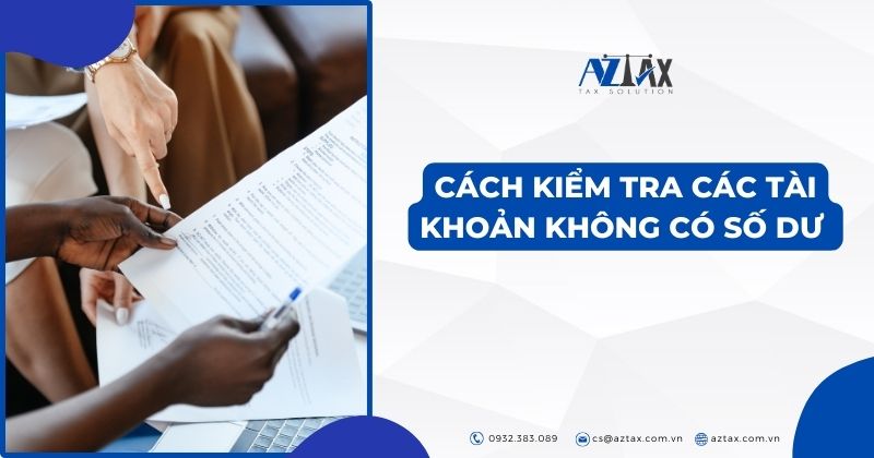 Cách kiểm tra các tài khoản không có số dư