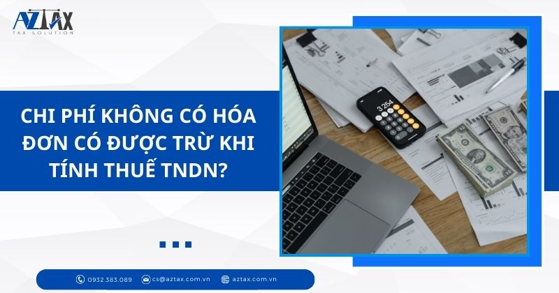 Chi phí không có hóa đơn có được trừ khi tính thuế TNDN?