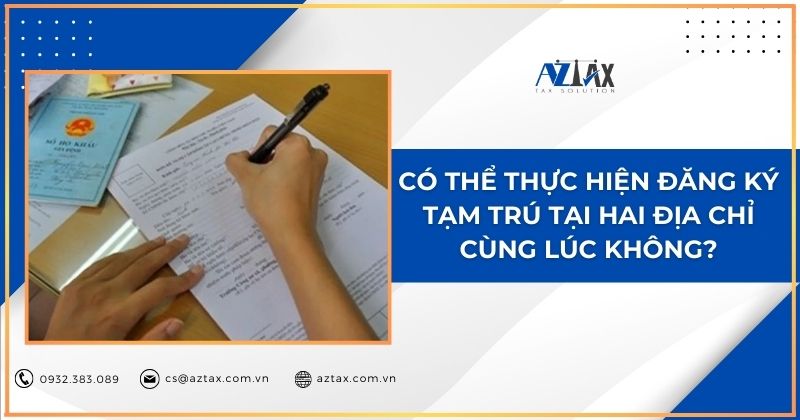 Có thể thực hiện đăng ký tạm trú tại hai địa chỉ cùng lức không?