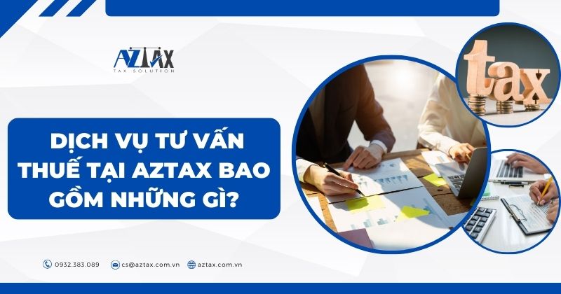 Dịch vụ tư vấn thuế tại AZTAX bao gồm những gì?