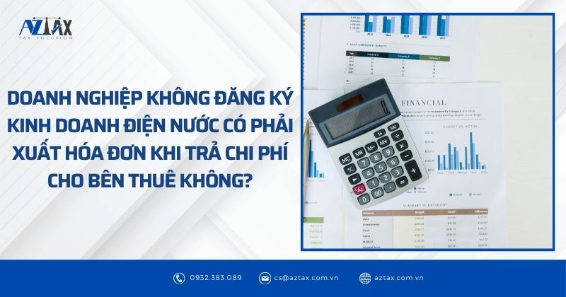 Doanh nghiệp không đăng ký kinh doanh điện nước có phải xuất hóa đơn khi trả chi phí cho bên thuê không?