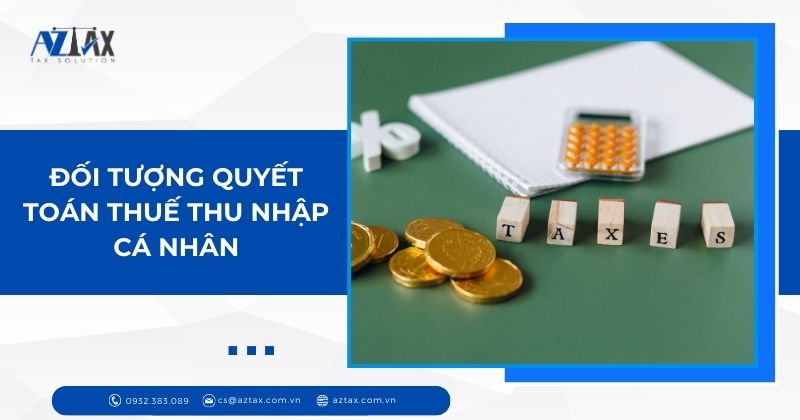 Đối tượng quyết toán thuế thu nhập cá nhân