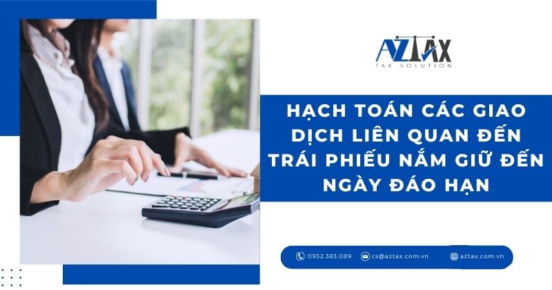 Hạch toán các giao dịch liên quan đến trái phiếu nắm giữ đến ngày đáo hạn