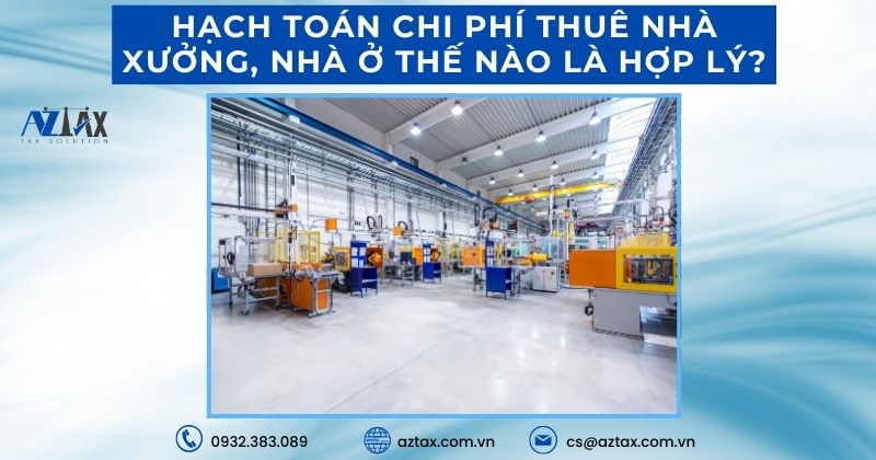 Hạch toán chi phí thuê nhà xưởng, nhà ở thế nào là hợp lý?