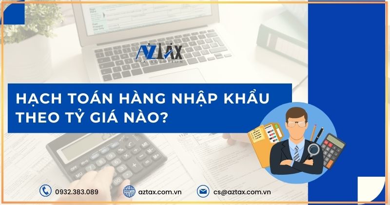 Hạch toán hàng nhập khẩu theo tỷ giá nào?