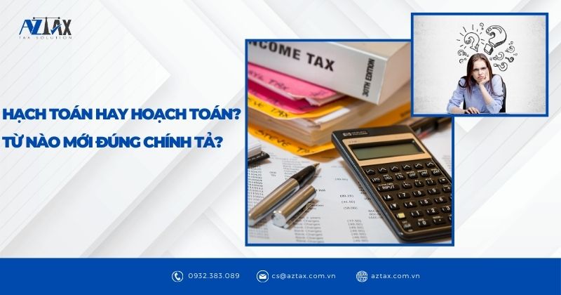 Hạch toán hay hoạch toán? Từ nào mới đúng chính tả?