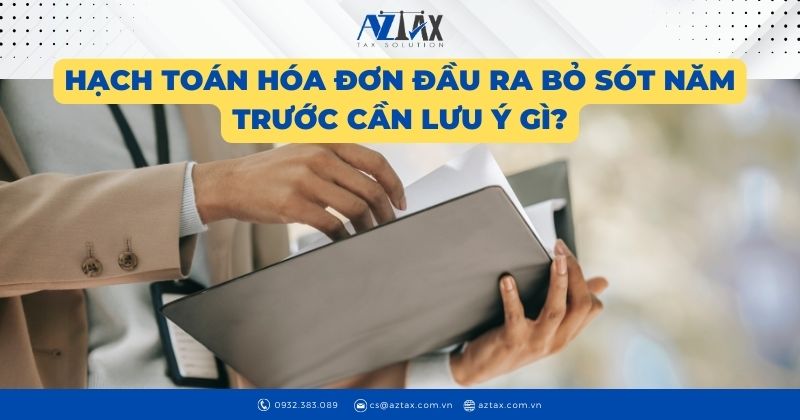 Hạch toán hóa đơn đầu ra bỏ sót năm trước cần lưu ý gì?