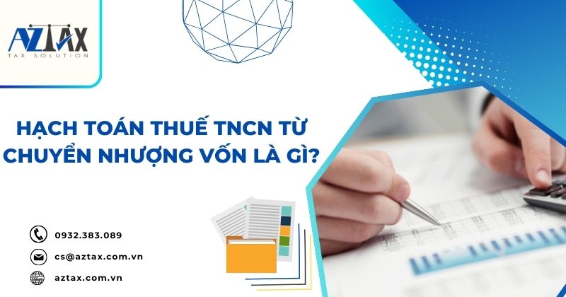 Hạch toán thuế TNCN từ chuyển nhượng vốn là gì?