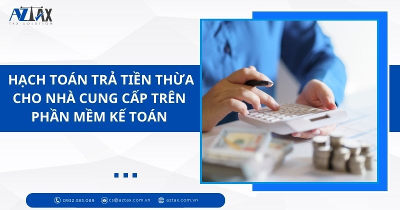 Hạch toán trả tiền thừa cho nhà cung cấp trên phần mềm kế toán