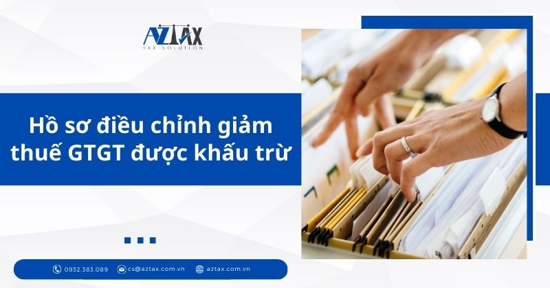 Hồ sơ điều chỉnh giảm thuế GTGT được khấu trừ