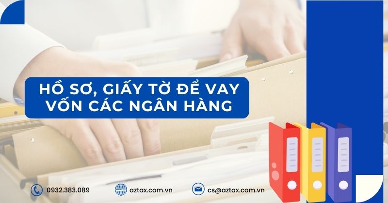 Hồ sơ, giấy tờ để vay vốn các ngân hàng