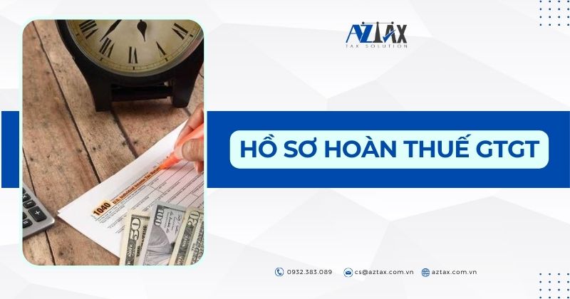 Hồ sơ hoàn thuế GTGT