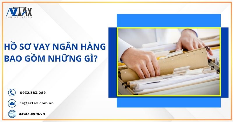 Hồ sơ vay ngân hàng bao gồm những gì?