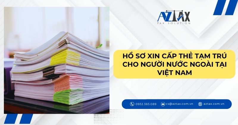 Hồ sơ xin cấp thẻ tạm trú cho người nước ngoài tại Việt Nam