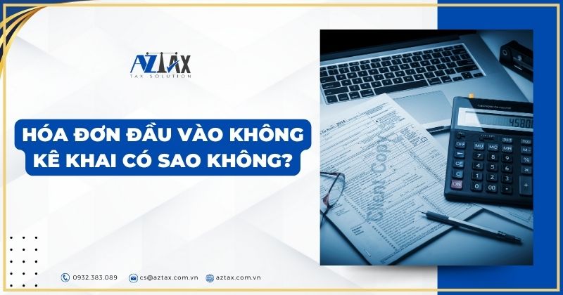 Hóa đơn đầu vào không kê khai có sao không?