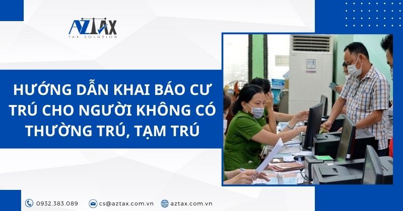 Hướng dẫn khai báo cư trú cho người không có thường trú, tạm trú