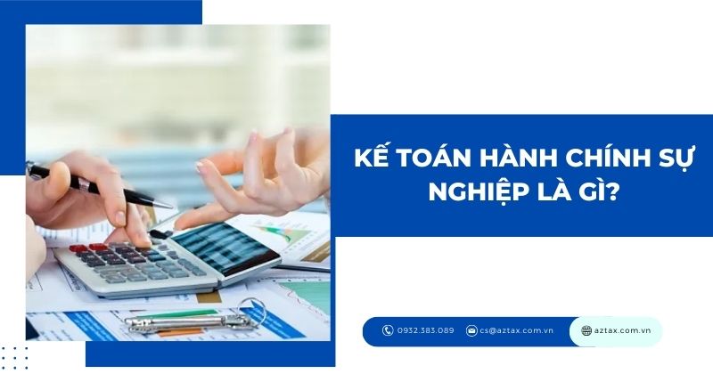 Kế toán hành chính sự nghiệp là gì?