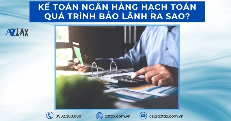 Kế toán ngân hàng hạch toán quá trình bảo lãnh ra sao?