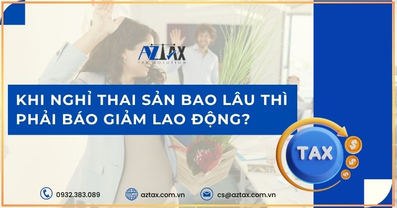 Khi nghỉ thai sản bao lâu thì phải báo giảm lao động?