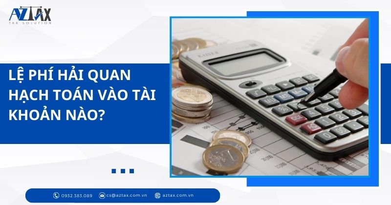 Lệ phí hải quan hạch toán vào tài khoản nào?