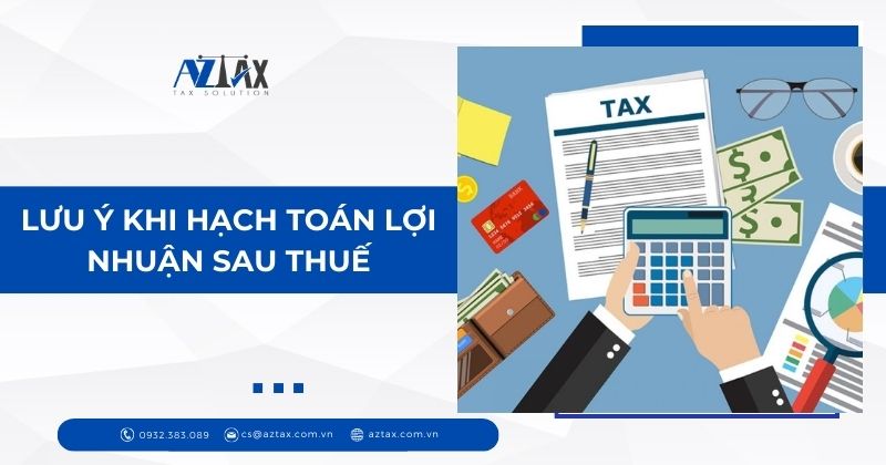 Lưu ý khi hạch toán lợi nhuận sau thuế