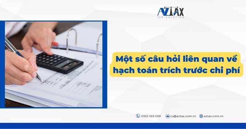 Một số câu hỏi liên quan về hạch toán trích trước chi phí