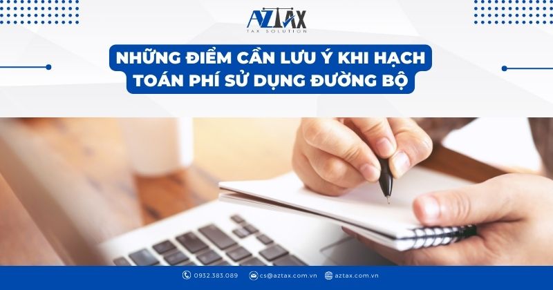 Những điểm cần lưu ý khi hạch toán phí sử dụng đường bộ;