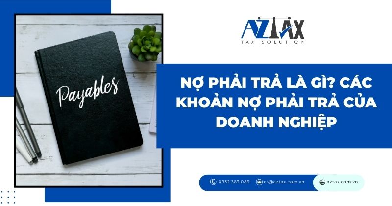 Nợ phải trả là gì? Các khoản nợ phải trả của doanh nghiệp