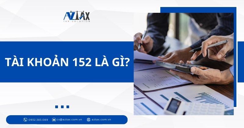 Tài khoản 152 là gì?