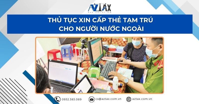 Thủ tục xin cấp thẻ tạm trú cho người nước ngoài