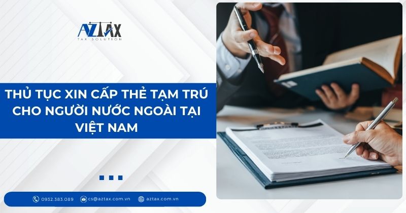 Thủ tục xin cấp thẻ tạm trú cho người nước ngoài tại Việt Nam