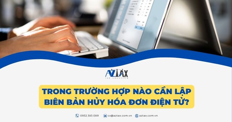 Trong trường hợp nào cần lập biên bản hủy hóa đơn điện tử?