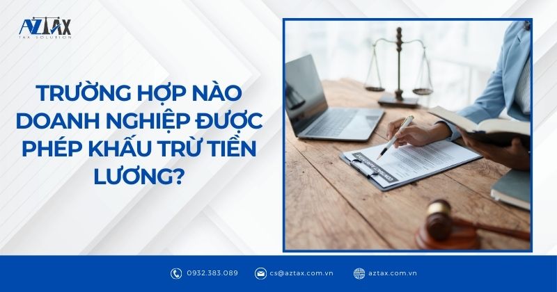 Trường hợp nào doanh nghiệp được phép khấu trừ tiền lương?