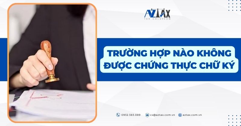 Trường hợp nào không được chứng thực chữ ký