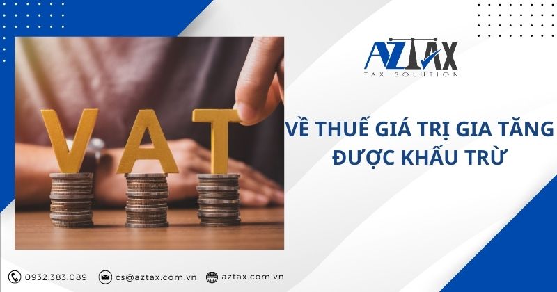 Về thuế giá trị gia tăng được khấu trừ